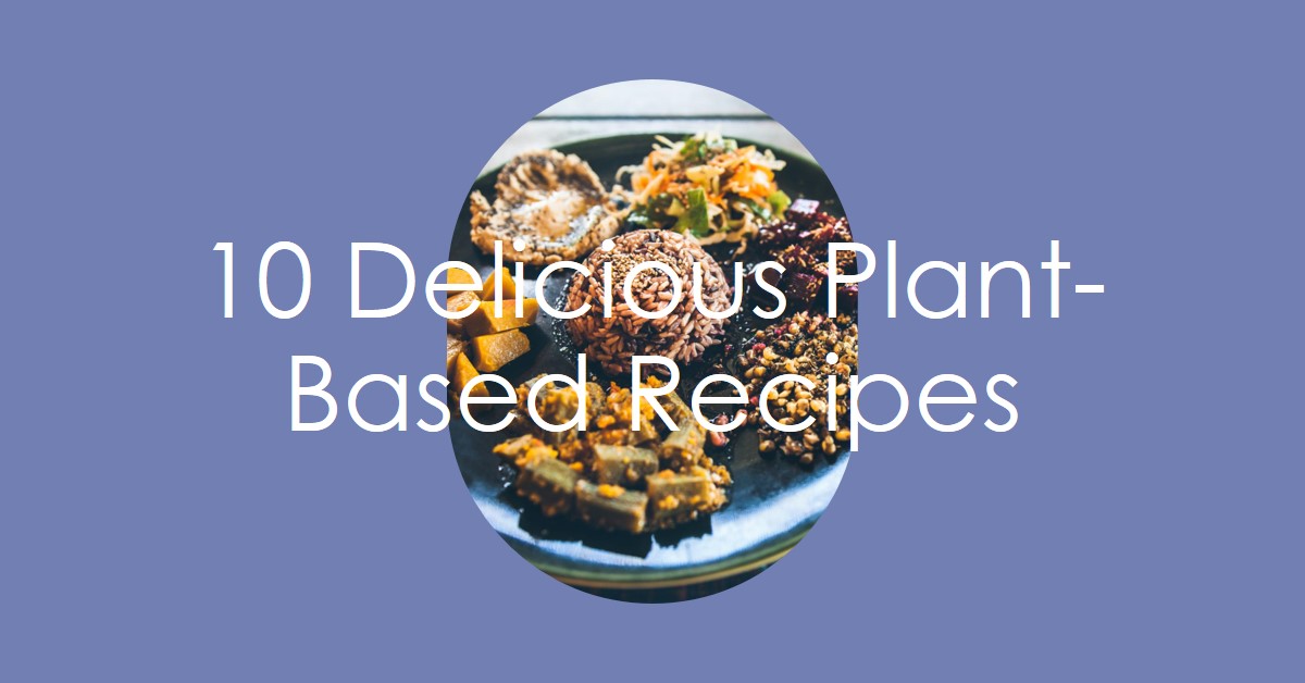 10 Delicious Plant-Based Recipes for a Balanced Diet